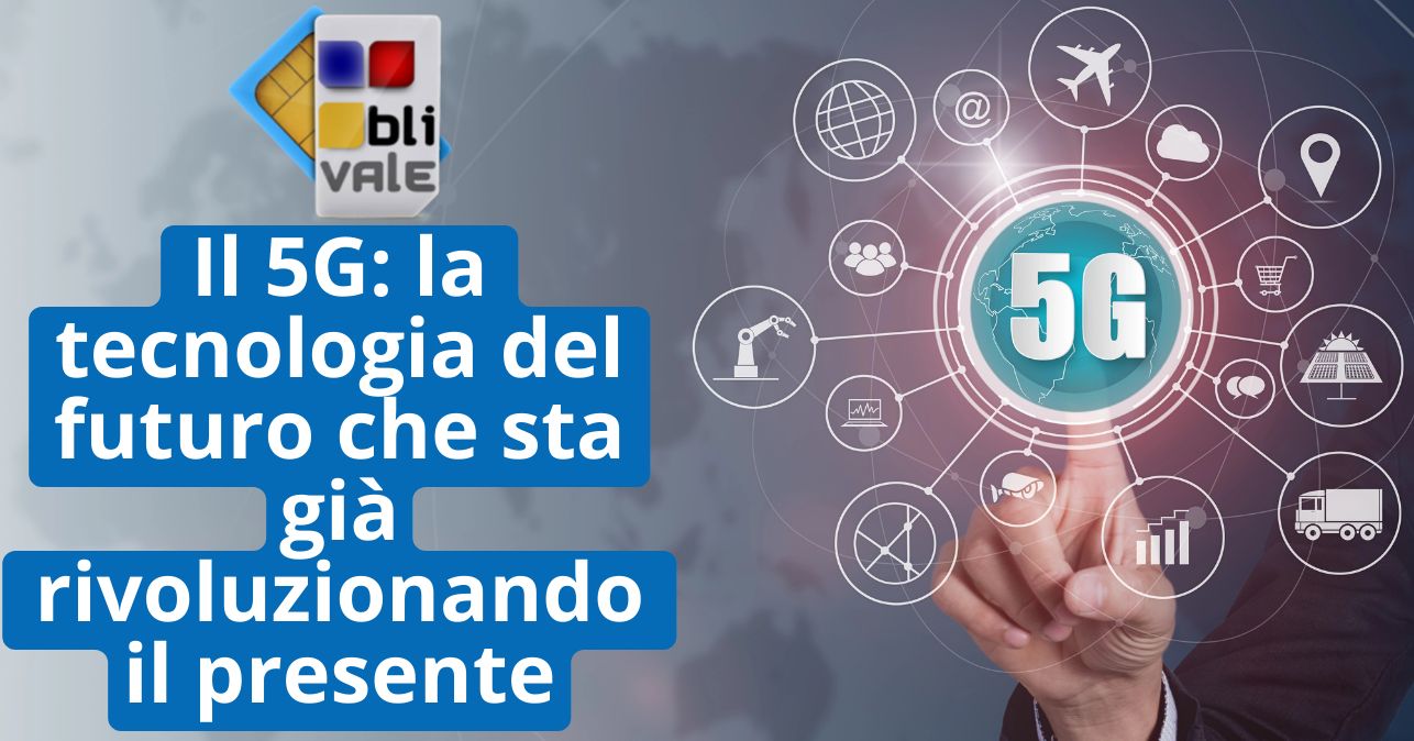 blivale_image_it_5G tecnologia del futuro che sta rivoluzionando il presente_643x337 Il 5G: la tecnologia del futuro che sta già rivoluzionando il presente